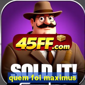 quem foi maximus
